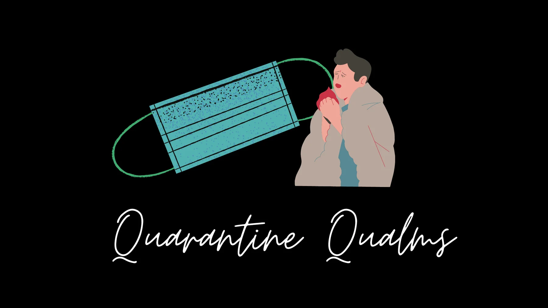 Quarantine Qualms artwork with a face mask and a person holding a tissue